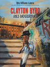 Cover image for Clayton Byrd Goes Underground